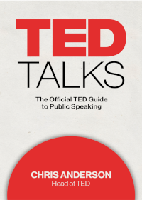 Ted Talks - The Official TED Guide for Public Speaking by Chris Andreson (Head of TED)